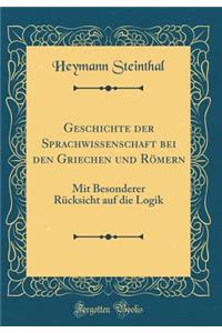 Geschichte Der Sprachwissenschaft Bei Den Griechen Und RÃ¶mern: Mit Besonderer RÃ¼cksicht Auf Die Logik (Classic Reprint)