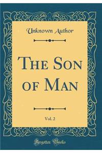The Son of Man, Vol. 2 (Classic Reprint)