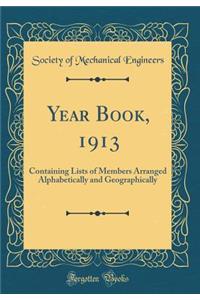 Year Book, 1913: Containing Lists of Members Arranged Alphabetically and Geographically (Classic Reprint)