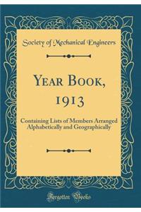 Year Book, 1913: Containing Lists of Members Arranged Alphabetically and Geographically (Classic Reprint)