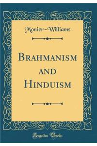 Brahmanism and Hinduism (Classic Reprint)