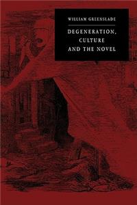 Degeneration, Culture and the Novel