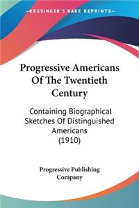 Progressive Americans Of The Twentieth Century