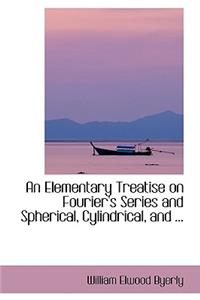 An Elementary Treatise on Fourier's Series and Spherical, Cylindrical, and ...