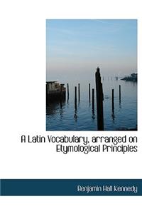 Latin Vocabulary, Arranged on Etymological Principles