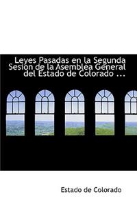Leyes Pasadas En La Segunda Sesion de La Asemblaca General del Estado de Colorado ...