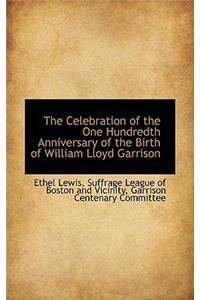 The Celebration of the One Hundredth Anniversary of the Birth of William Lloyd Garrison