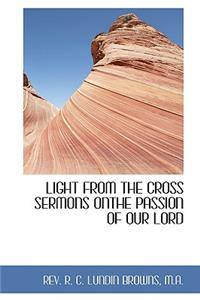 Light from the Cross Sermons Onthe Passion of Our Lord