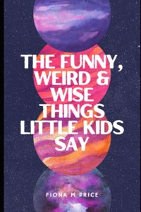 Funny, weird and wise things kids say