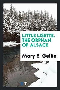 Little Lisette. The Orphan of Alsace