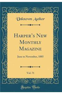 Harpers New Monthly Magazine, Vol. 71: June to November, 1885 (Classic Reprint)