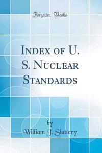 Index of U. S. Nuclear Standards (Classic Reprint)