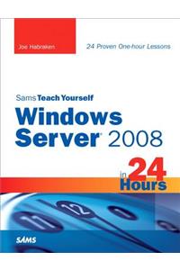 Sams Teach Yourself Windows Server 2008 in 24 Hours