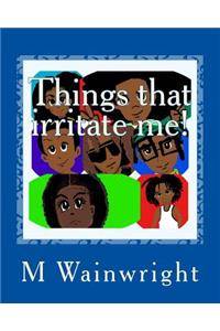 Things That Irritate Me!