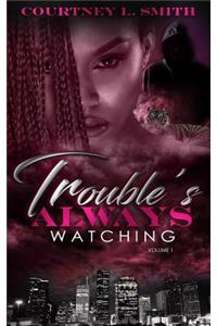 Trouble's Always Watching Volume 1