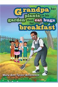 Grandpa has plants in his garden that eat bugs for breakfast