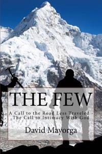 The Few: A Call to the Road Less Traveled - The Call to Intimacy with God