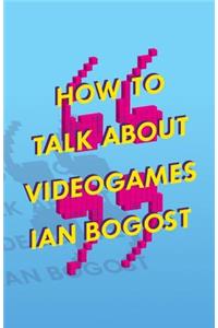 How to Talk about Videogames