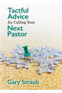 Tactful Advice for Calling Your Next Pastor