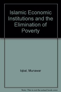 Islamic Economic Institutions and the Elimination of Poverty