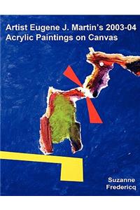 Artist Eugene J. Martin's 2003-04 Acrylic Paintings on Canvas
