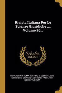 Rivista Italiana Per Le Scienze Giuridiche ..., Volume 26...