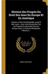 Histoire Des Progrès Du Droit Des Gens En Europe Et En Amérique