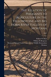 The Relation of Pheasants to Agriculture in the Yellowstone and Big Horn River Valleys of Montana; 1947
