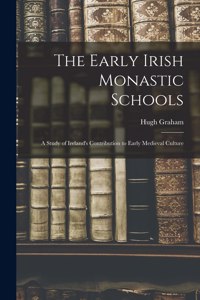 Early Irish Monastic Schools; a Study of Ireland's Contribution to Early Medieval Culture