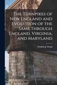 Turnpikes of New England and Evolution of the Same Through England, Virginia, and Maryland