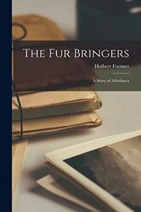 fur Bringers; a Story of Athabasca