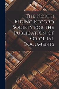 The North Riding Record Society for the Publication of Original Documents