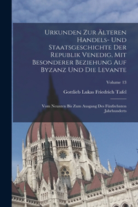 Urkunden Zur Älteren Handels- Und Staatsgeschichte Der Republik Venedig, Mit Besonderer Beziehung Auf Byzanz Und Die Levante