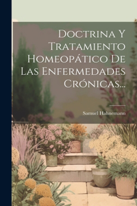 Doctrina Y Tratamiento Homeopático De Las Enfermedades Crónicas...