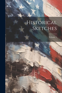 Historical Sketches; Volume 1