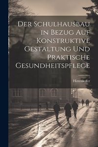 Schulhausbau in Bezug Auf Konstruktive Gestaltung Und Praktische Gesundheitspflege