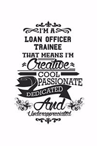 I'm A Loan Officer Trainee That Means I'm Creative Cool Passionate Dedicated And Underappreciated