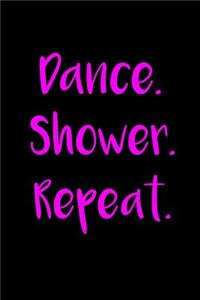 Dance. Shower. Repeat.