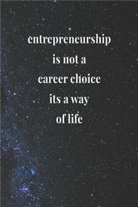 Entrepreneurship Is Not A Career Choice, Its A Way Of Life