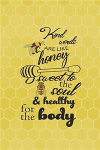 Kind Words Are Like Honey Sweet To The Soul & Healthy For The Body