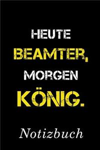 Heute Beamter Morgen König Notizbuch