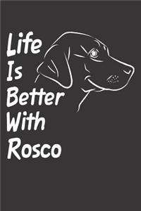 Life Is Better With Rosco