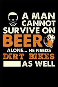 A Man Cannot Survive On Beer Alone He Needs Dirt Bikes As Well