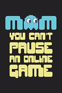 Mom You Can't Pause an Online Game