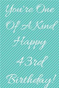 You're One Of A Kind Happy 43rd Birthday