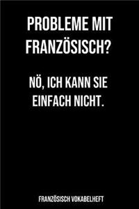 Probleme mit Französisch Nö, ich kann Sie einfach nicht Französisch Vokabelheft: 120 Seiten liniert, zweispaltig in ca. A5 Softcover - Perfekt als Vokabelheft zur Schule oder Studium für Schüler oder Studenten