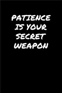 Patience Is Your Secret Weapon
