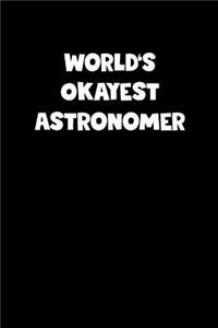 World's Okayest Astronomer Notebook - Astronomer Diary - Astronomer Journal - Funny Gift for Astronomer