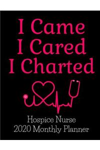 I Came I Cared I Charted Hospice Nurse 2020 Monthly Planner