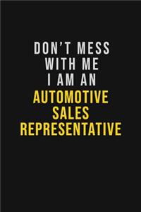 Don't Mess With Me I Am An Automotive Sales Representative